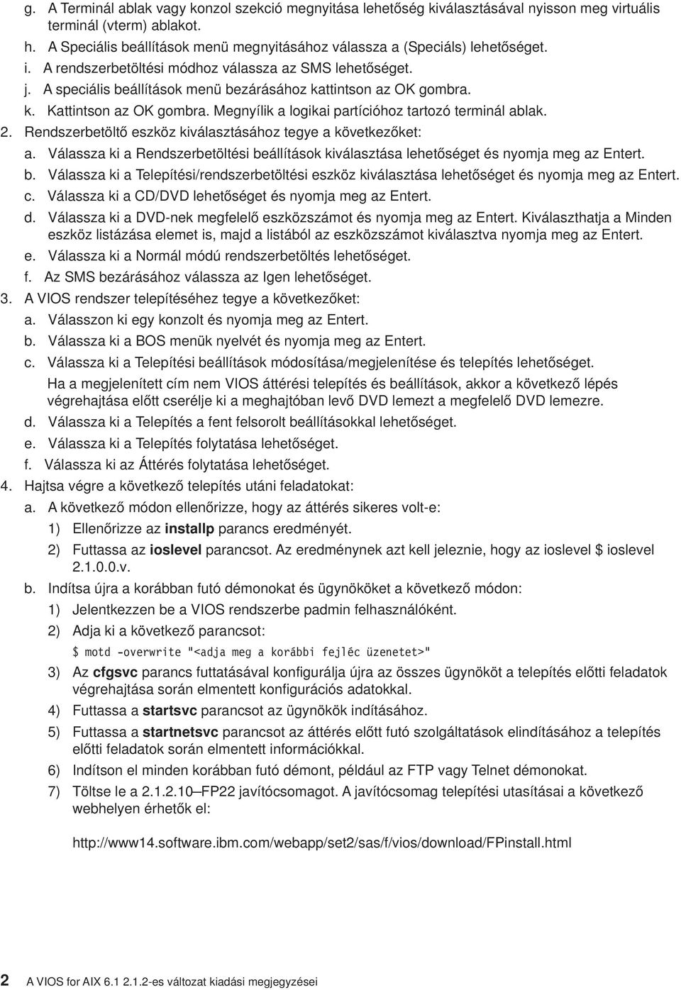 A speciális beállítások menü bezárásához kattintson az OK gombra. k. Kattintson az OK gombra. Megnyílik a logikai partícióhoz tartozó terminál ablak. 2.