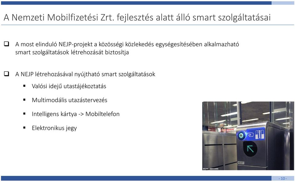 közlekedés egységesítésében alkalmazható smart szolgáltatások létrehozását biztosítja A NEJP