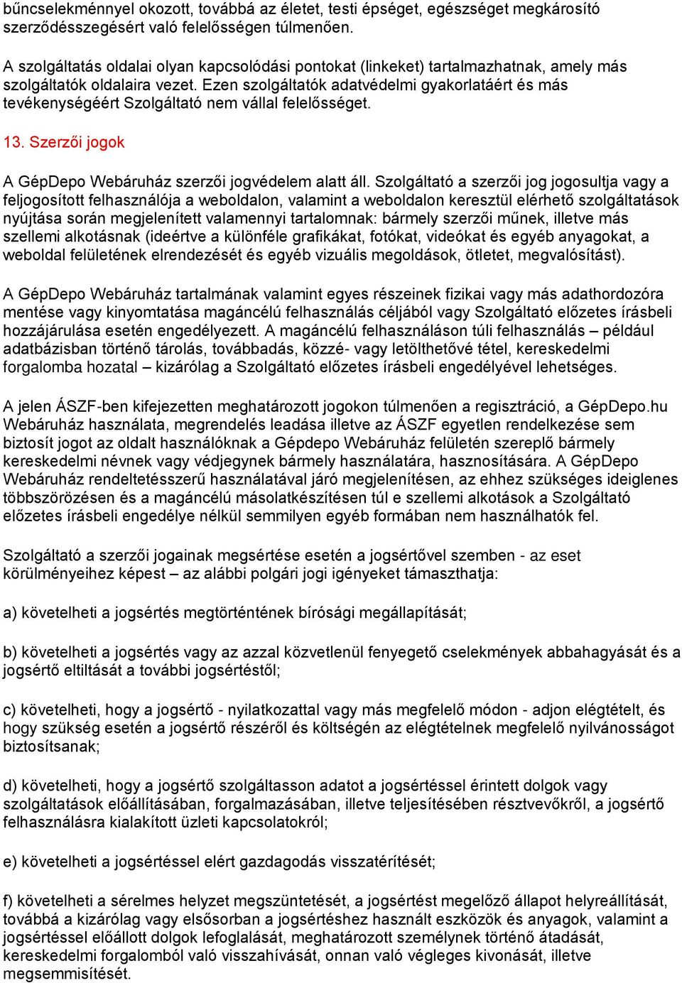 Ezen szolgáltatók adatvédelmi gyakorlatáért és más tevékenységéért Szolgáltató nem vállal felelősséget. 13. Szerzői jogok A GépDepo Webáruház szerzői jogvédelem alatt áll.