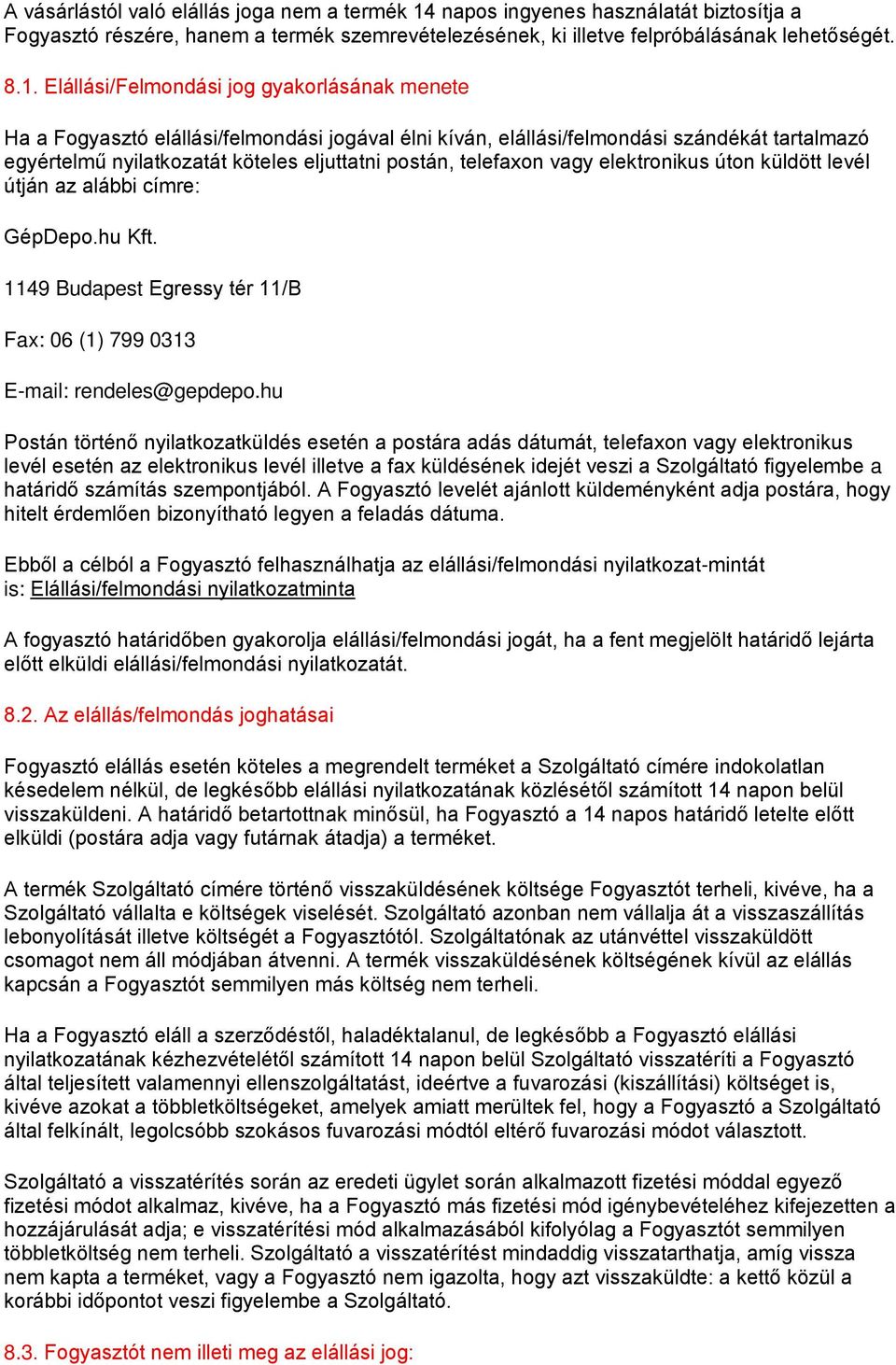 Elállási/Felmondási jog gyakorlásának menete Ha a Fogyasztó elállási/felmondási jogával élni kíván, elállási/felmondási szándékát tartalmazó egyértelmű nyilatkozatát köteles eljuttatni postán,