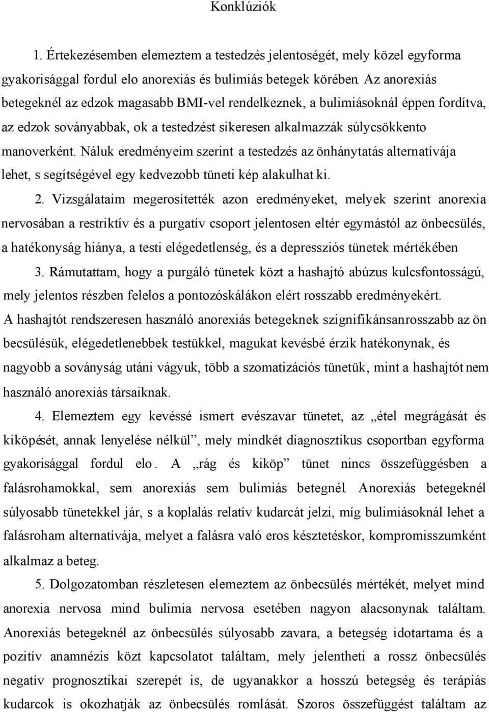 Náluk eredményeim szerint a testedzés az önhánytatás alternatívája lehet, s segítségével egy kedvezobb tüneti kép alakulhat ki. 2.