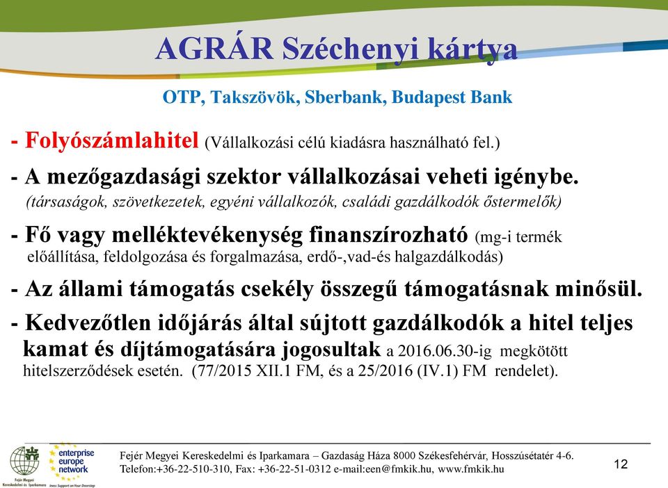 erdő-,vad-és halgazdálkodás) - Az állami támogatás csekély összegű támogatásnak minősül.