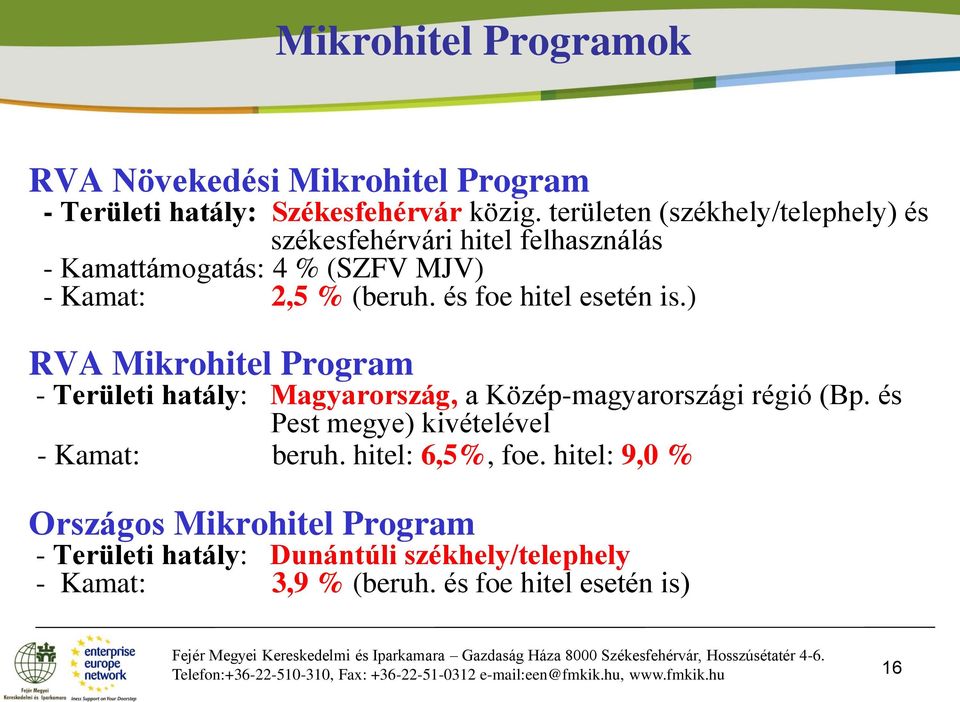 ) RVA Mikrohitel Program - Területi hatály: Magyarország, a Közép-magyarországi régió (Bp. és Pest megye) kivételével - Kamat: beruh. hitel: 6,5%, foe.