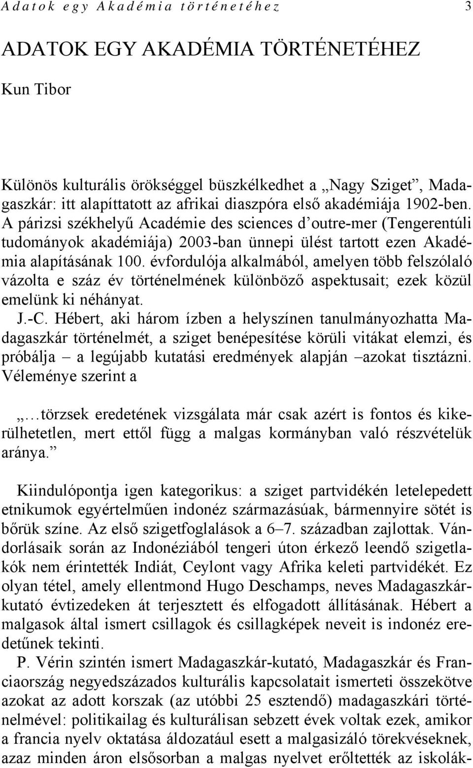 évfordulója alkalmából, amelyen több felszólaló vázolta e száz év történelmének különböző aspektusait; ezek közül emelünk ki néhányat. J.-C.