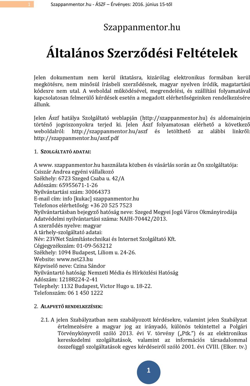 kódexre nem utal. A weboldal működésével, megrendelési, és szállítási folyamatával kapcsolatosan felmerülő kérdések esetén a megadott elérhetőségeinken rendelkezésére állunk.