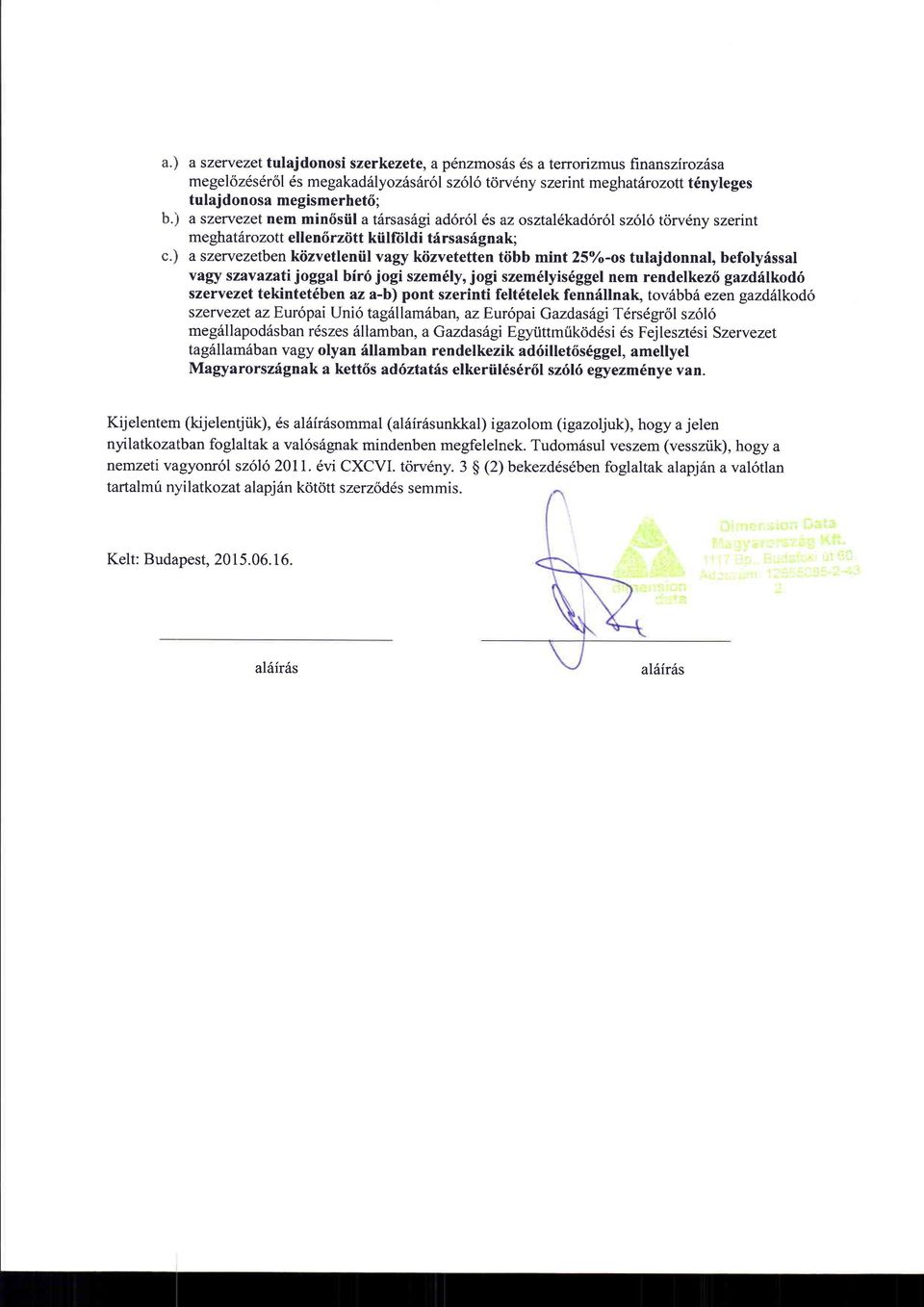 ) a szewezetben kiizvetleniil vagy kiizvetetten tiibb mint 25"/o-os tulajdonnal, befolyissal Y^gy szavlzati joggal bir6 jogi szem6ly, jogi szem6lyis6ggel nem rendelkez6 gazdr{lkod6 szervezet