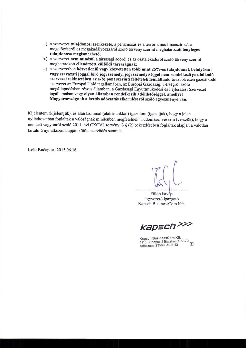 ) a szewezetben kiizvetleniil vagy kiizvetetten tiibb mint 2So/o-os tulajdonnal, befolydssal vagy szavazati joggal bir6 jogi szem6ly, jogi szemdlyis6ggel nem rendelkezf gazdfilkod6 szewezet