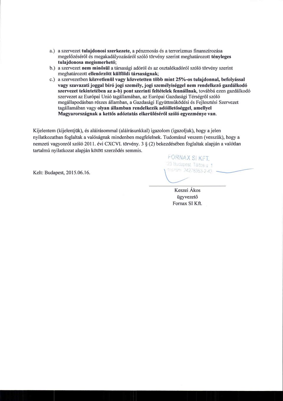 ) aszervezetben kiizvetleniil vagy kdzvetetten tdbb mint 2ioh-os tulajdonnal, befolydssal vary szavazati joggal bir6 jogi szem6ly, jogi szem6lyis6ggel nem rendelkez6 gazdflkod6 szewezet tekintet6ben