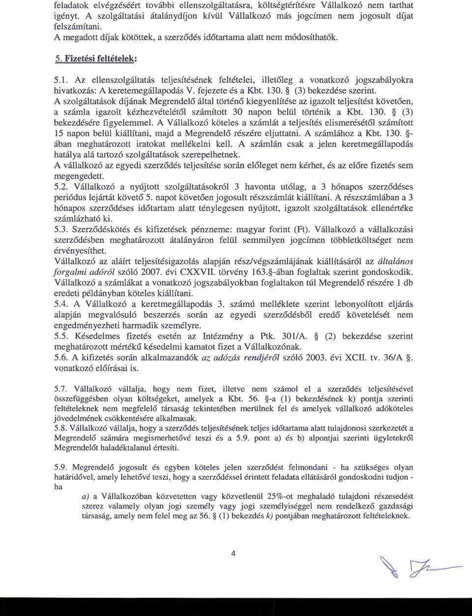 Az ellenszolg6ltat6s teljesft6sdnek feltdtelei, illet6leg a vonatkoz6 jogszab6lyokra hivatkoz6s: A keretemeg6llapod6s V. fejezete ds a Kbt. 130. $ (3) bekezd6se szerint.