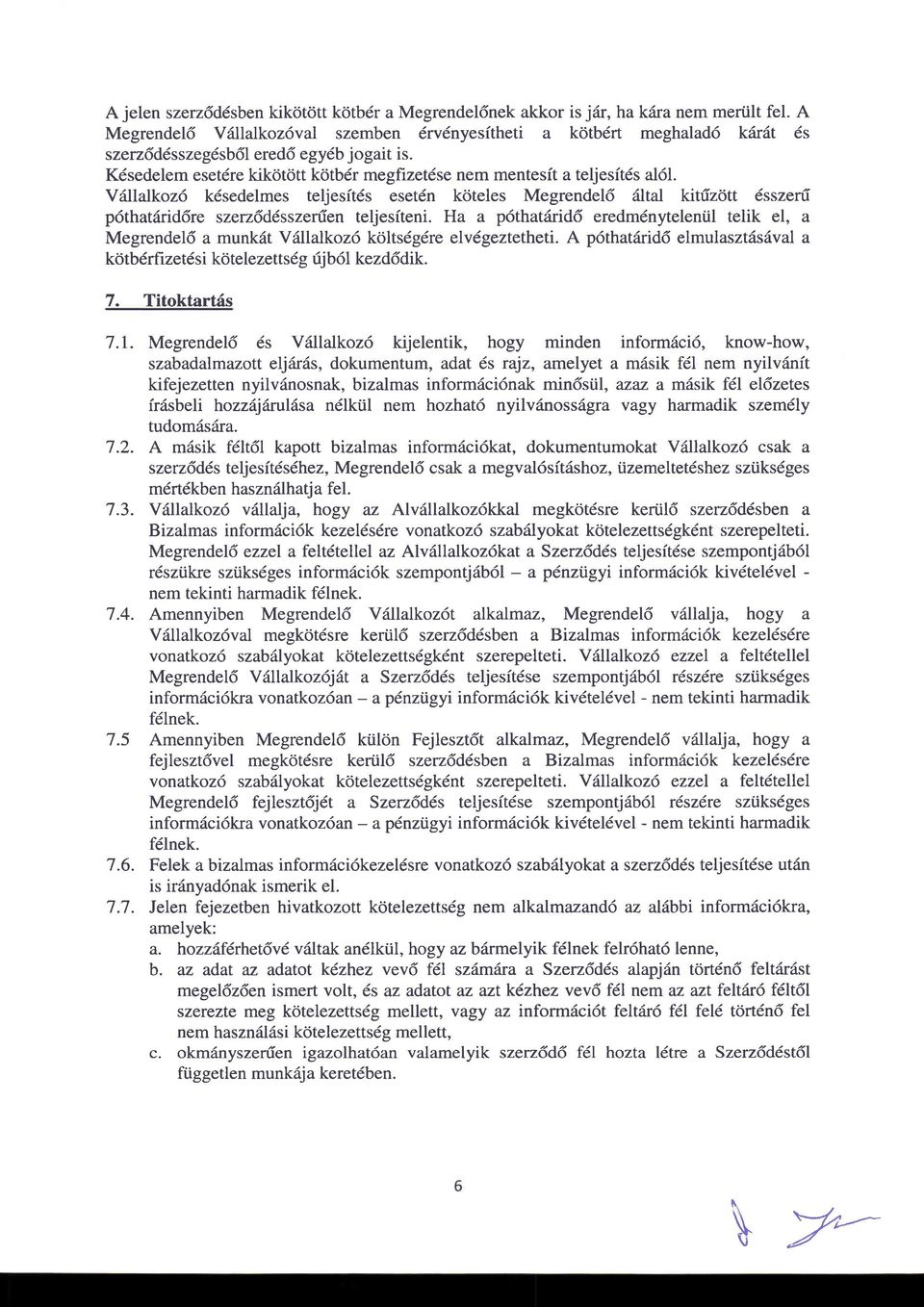 Vdllalkoz6 kdsedelmes teljesitds eset6n koteles Megrendel6 6ltal kitrizdtt dsszeni p6that6rid6re szerz6d6sszerfen teljes(teni.