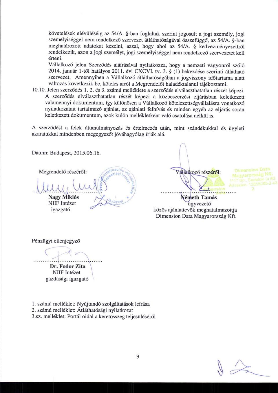 Vdllalkoz6 jelen Szerz6dds al6ir6s6val nyllatkozza, hogy a nemzeti vagyonr6l sz6l6 20l4.janu6r 1-t6l hatdlyos 2011. dvi CXCVI. tv.3. $ (1) bekezddse szerinri 6tl6that6 szewezet.
