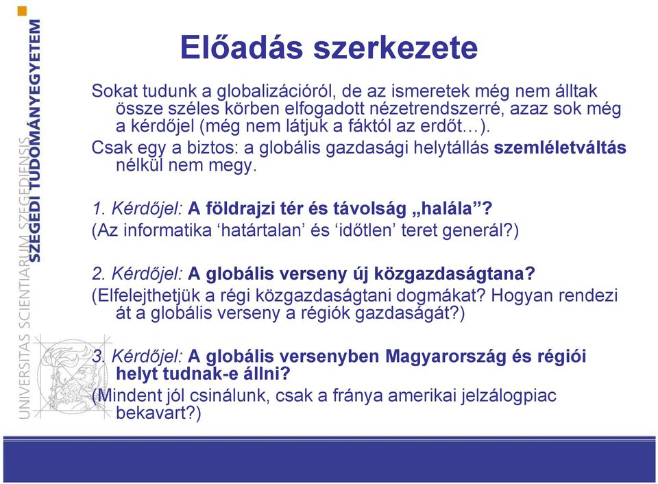 (Az informatika határtalan és időtlen teret generál?) 2. Kérdőjel: A globális verseny új közgazdaságtana? (Elfelejthetjük a régi közgazdaságtani dogmákat?