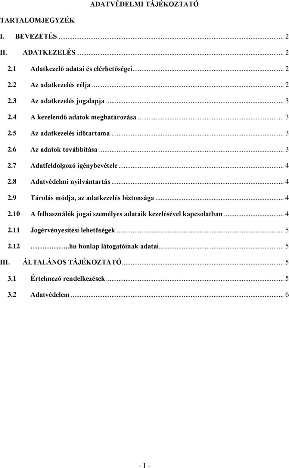 8 Adatvédelmi nyilvántartás... 4 2.9 Tárolás módja, az adatkezelés biztonsága... 4 2.10 A felhasználók jogai személyes adataik kezelésével kapcsolatban... 4 2.11 Jogérvényesítési lehetőségek.