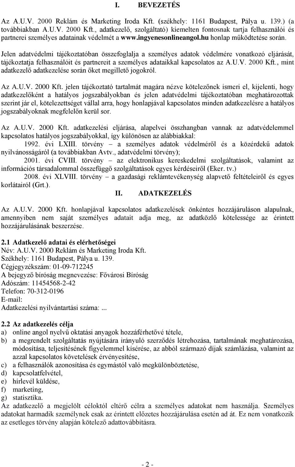 Jelen adatvédelmi tájékoztatóban összefoglalja a személyes adatok védelmére vonatkozó eljárását, tájékoztatja felhasználóit és partnereit a személyes adataikkal kapcsolatos az A.U.V. 2000 Kft.