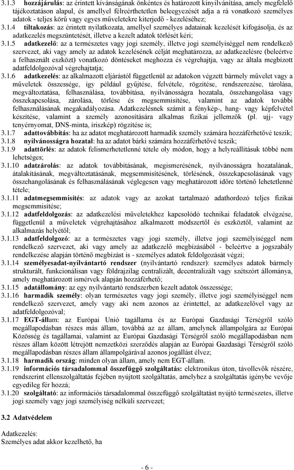 4 tiltakozás: az érintett nyilatkozata, amellyel személyes adatainak kezelését kifogásolja, és az adatkezelés megszüntetését, illetve a kezelt adatok törlését kéri; 3.1.