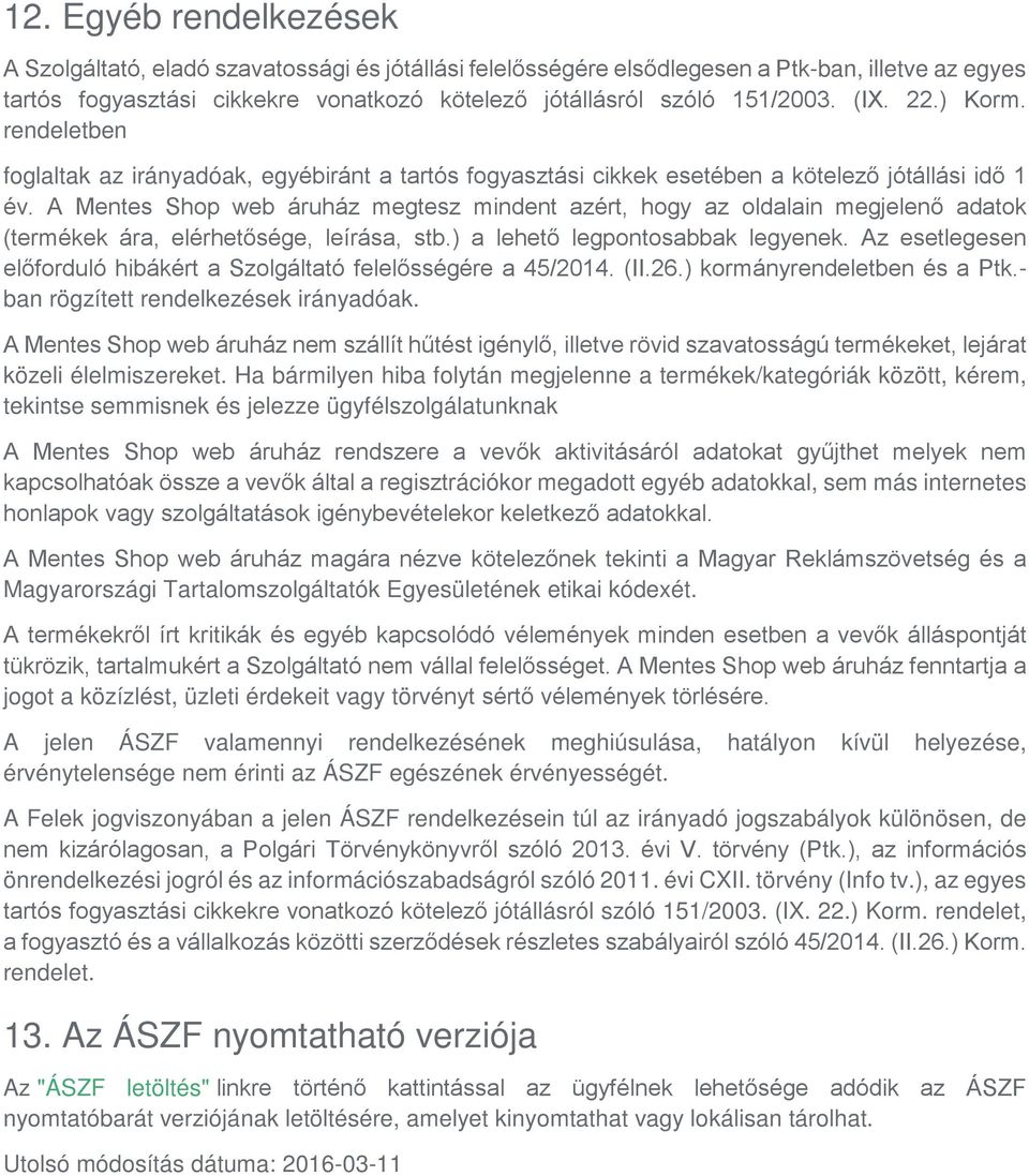 A Mentes Shop web áruház megtesz mindent azért, hogy az oldalain megjelenő adatok (termékek ára, elérhetősége, leírása, stb.) a lehető legpontosabbak legyenek.