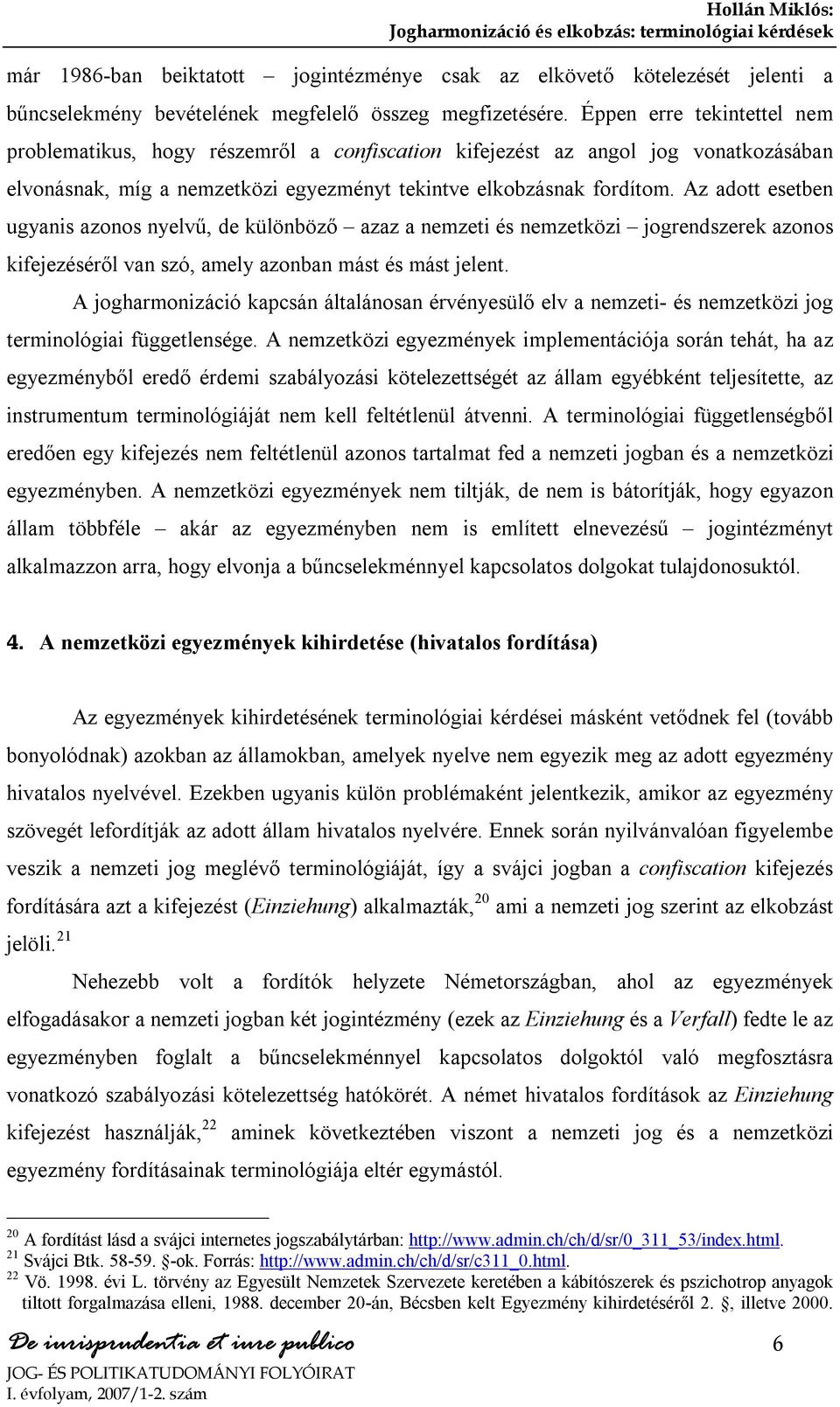 kötelezését jelenti a bűncselekmény bevételének megfelelő összeg megfizetésére.