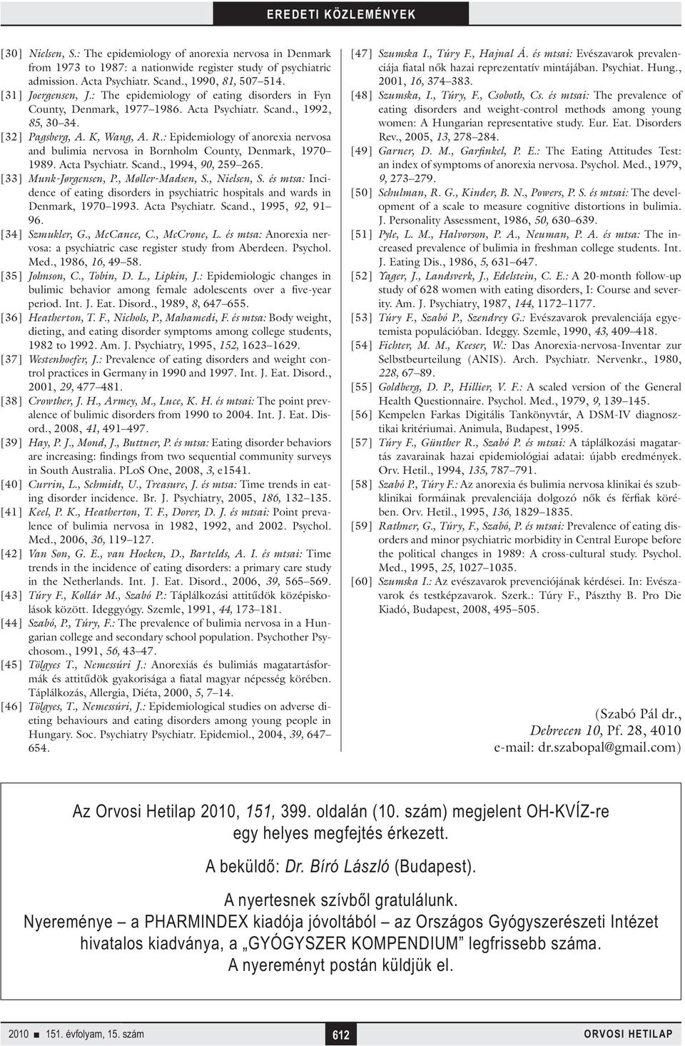 : Epidemiology of anorexia nervosa and bulimia nervosa in Bornholm County, Denmark, 1970 1989. Acta Psychiatr. Scand., 1994, 90, 259 265. [33] Munk-Jørgensen, P., Møller-Madsen, S., Nielsen, S.