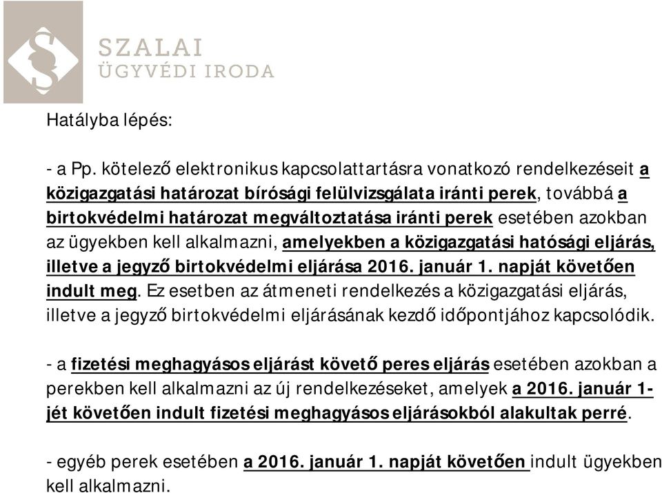 esetében azokban az ügyekben kell alkalmazni, amelyekben a közigazgatási hatósági eljárás, illetve a jegyz birtokvédelmi eljárása 2016. január 1. napját követ en indult meg.