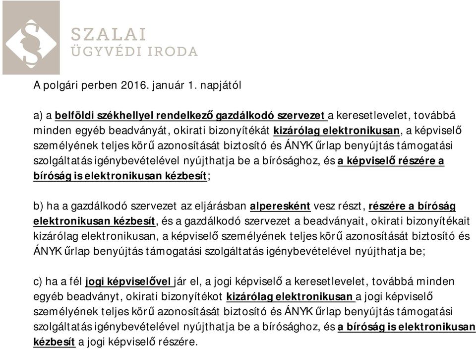 azonosítását biztosító és ÁNYK rlap benyújtás támogatási szolgáltatás igénybevételével nyújthatja be a bírósághoz, és a képvisel részére a bíróság is elektronikusan kézbesít; b) ha a gazdálkodó