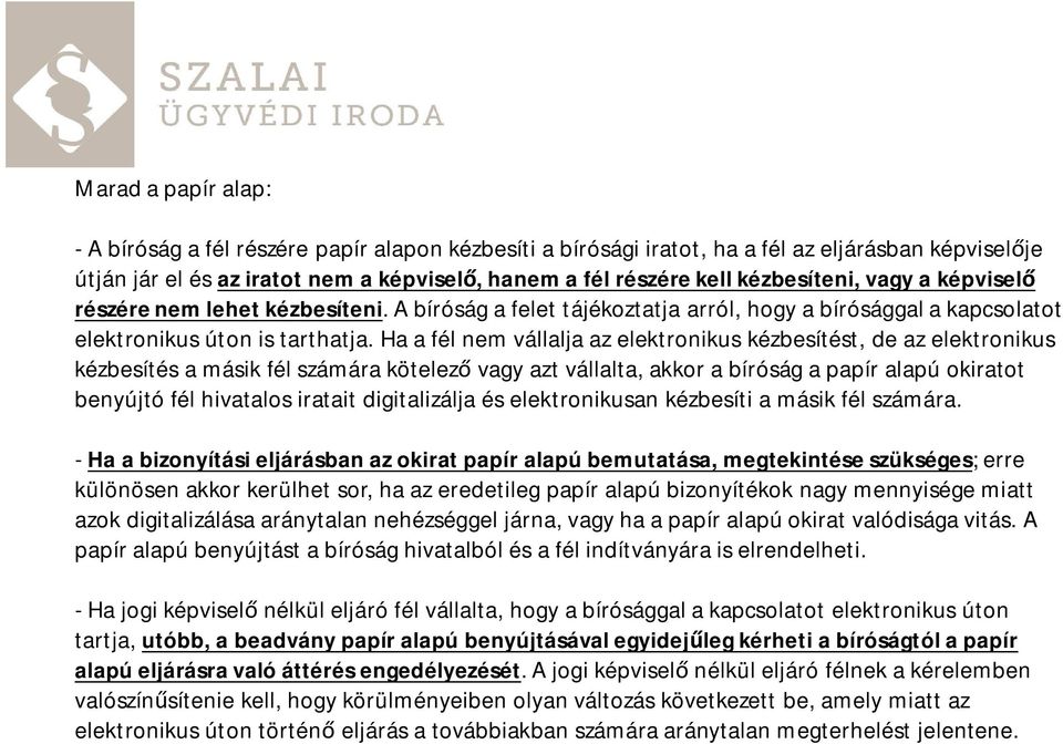 Ha a fél nem vállalja az elektronikus kézbesítést, de az elektronikus kézbesítés a másik fél számára kötelez vagy azt vállalta, akkor a bíróság a papír alapú okiratot benyújtó fél hivatalos iratait