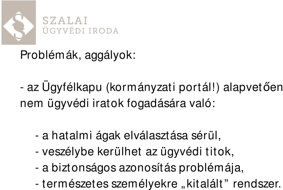 elválasztása sérül, - veszélybe kerülhet az ügyvédi titok, - a