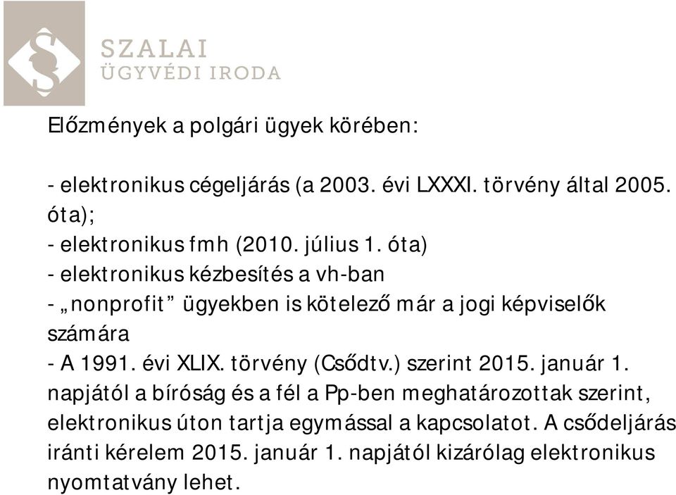 óta) - elektronikus kézbesítés a vh-ban - nonprofit ügyekben is kötelez már a jogi képvisel k számára - A 1991. évi XLIX.