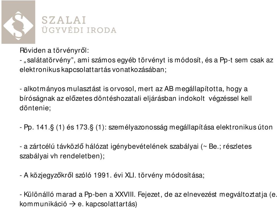 (1): személyazonosság megállapítása elektronikus úton - a zártcélú távközl hálózat igénybevételének szabályai (~ Be.