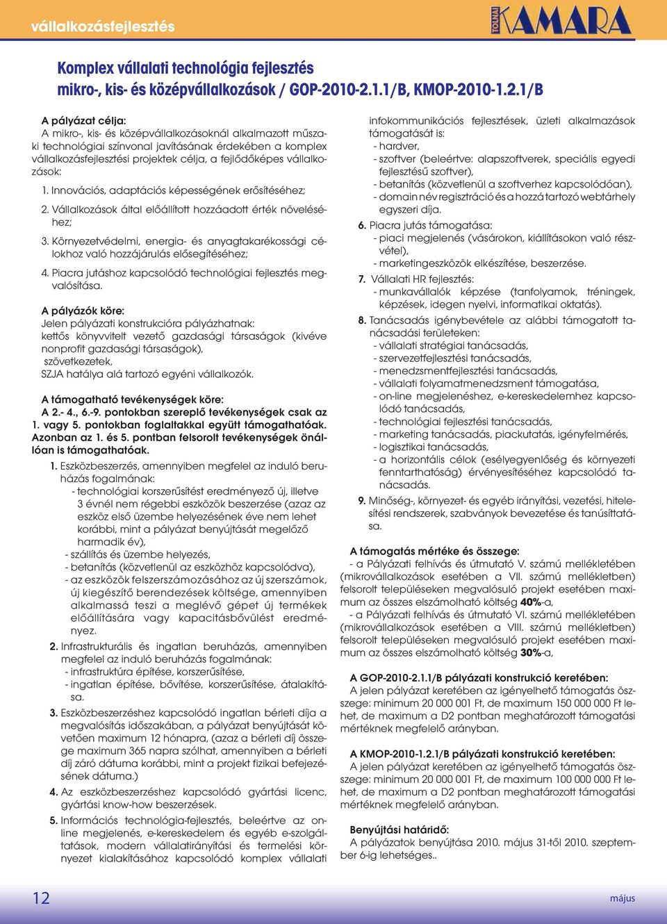 célja, a fejlődőképes vállalkozások: 1 Innovációs, adaptációs képességének erősítéséhez; 2 Vállalkozások által előállított hozzáadott érték növeléséhez; 3 Környezetvédelmi, energia- és