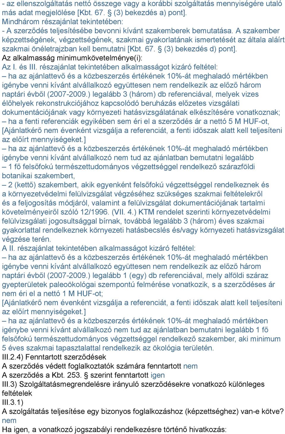 A szakember képzettségének, végzettségének, szakmai gyakorlatának ismertetését az általa aláírt szakmai önéletrajzban kell bemutatni [Kbt. 67. (3) bekezdés d) pont].