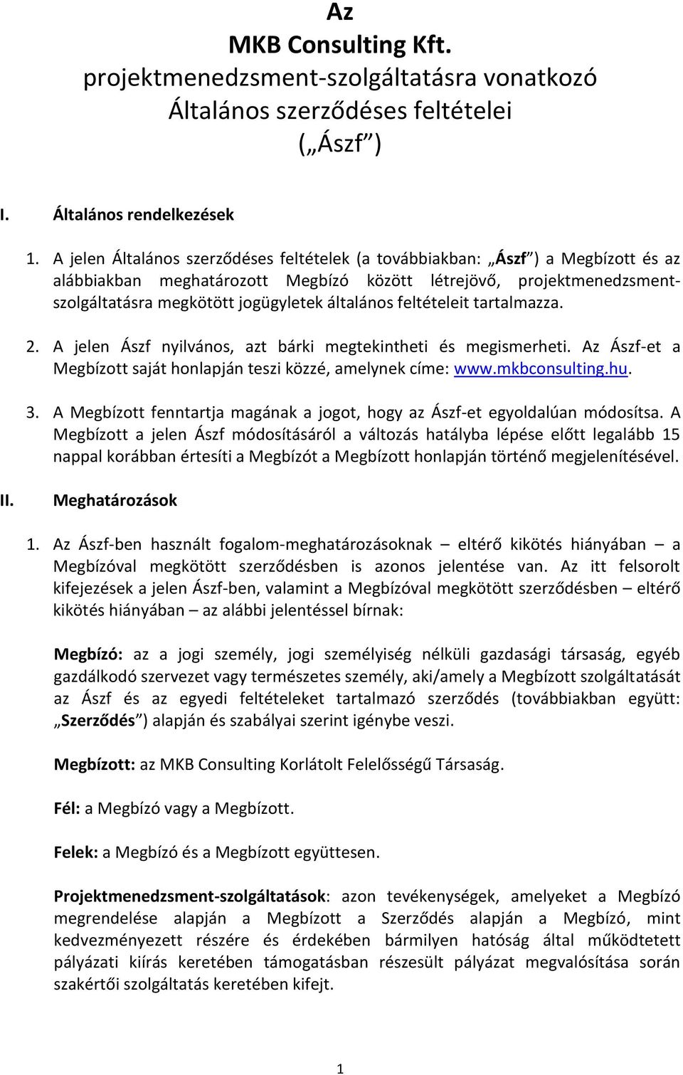 feltételeit tartalmazza. 2. A jelen Ászf nyilvános, azt bárki megtekintheti és megismerheti. Az Ászf-et a Megbízott saját honlapján teszi közzé, amelynek címe: www.mkbconsulting.hu. 3.