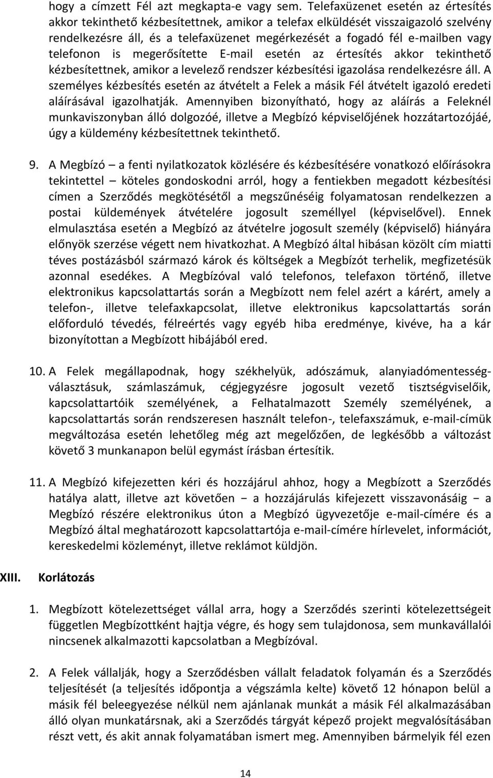 telefonon is megerősítette E-mail esetén az értesítés akkor tekinthető kézbesítettnek, amikor a levelező rendszer kézbesítési igazolása rendelkezésre áll.