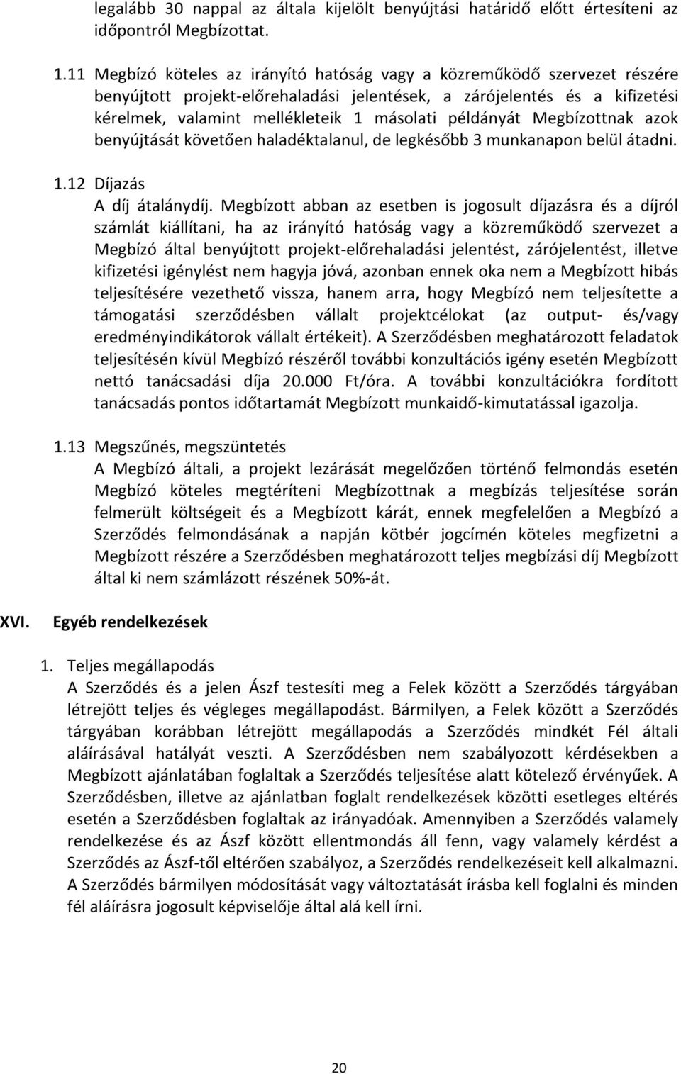 példányát Megbízottnak azok benyújtását követően haladéktalanul, de legkésőbb 3 munkanapon belül átadni. 1.12 Díjazás A díj átalánydíj.