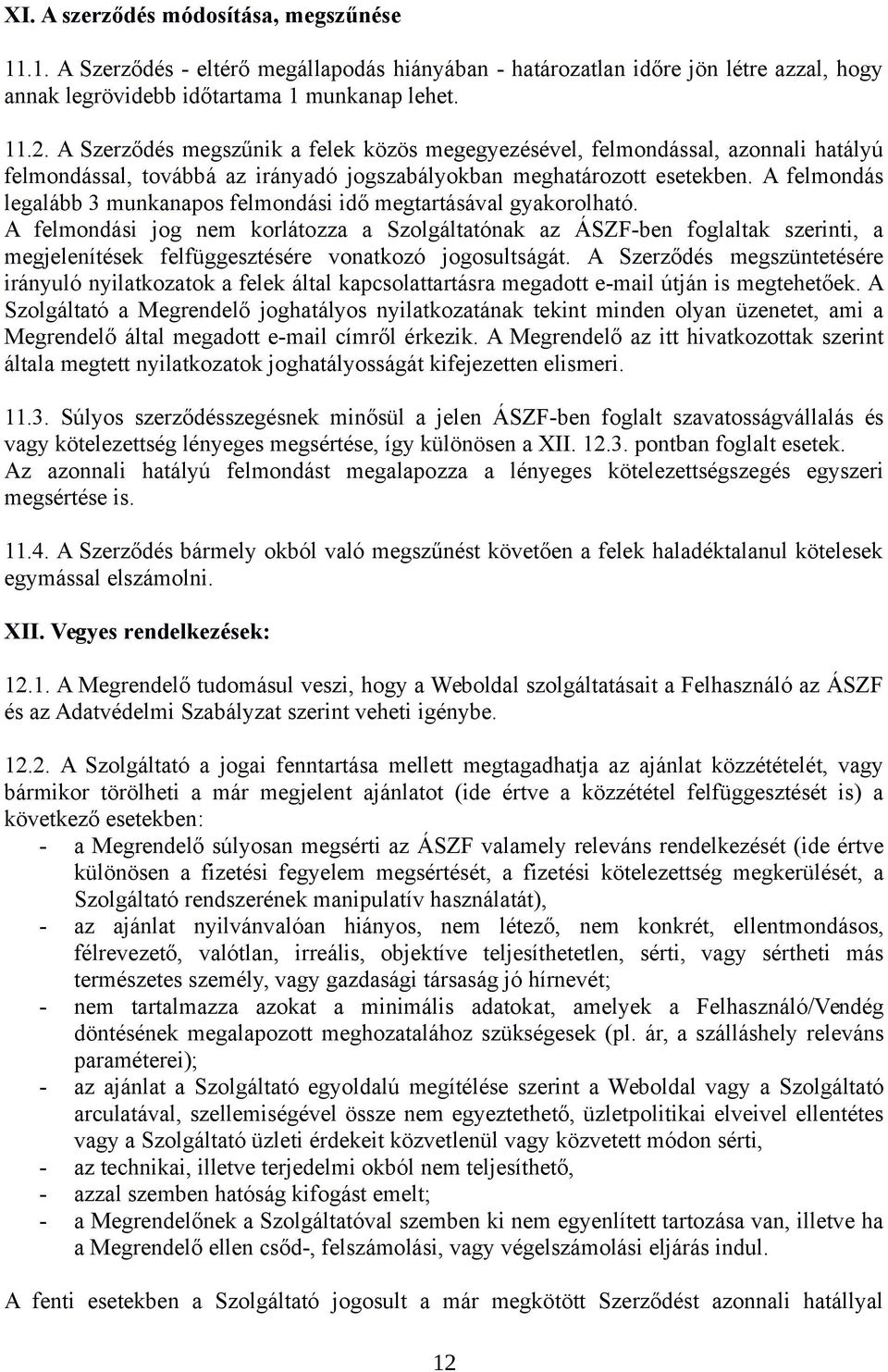 A felmondás legalább 3 munkanapos felmondási idő megtartásával gyakorolható.