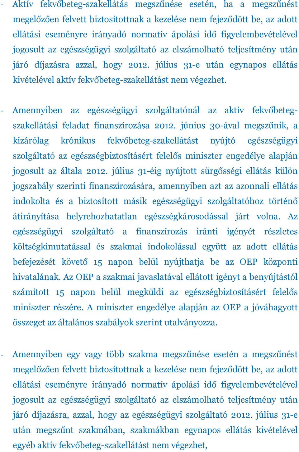 július 31-e után egynapos ellátás kivételével aktív fekvőbeteg-szakellátást nem végezhet. - Amennyiben az egészségügyi szolgáltatónál az aktív fekvőbetegszakellátási feladat finanszírozása 2012.