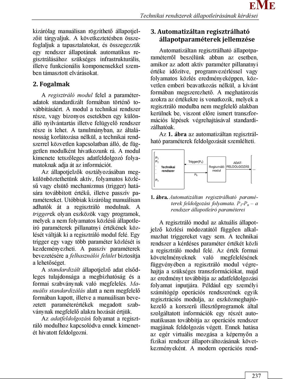 támasztott elvárásokat. 2. Fogalmak A regisztráló modul felel a paraméteradatok standardizált formában történő továbbításáért.