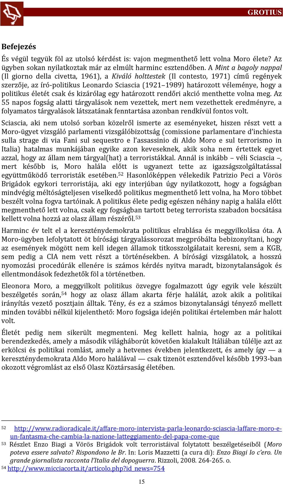 politikus életét csak és kiz rólag egy hat rozott rendőri akció menthette volna meg.