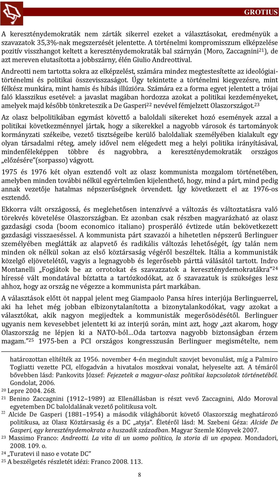 Andreotti nem tartotta sokra az elképzelést, sz m ra mindez megtestesítette az ideológiaitörténelmi és politikai összevisszas got.