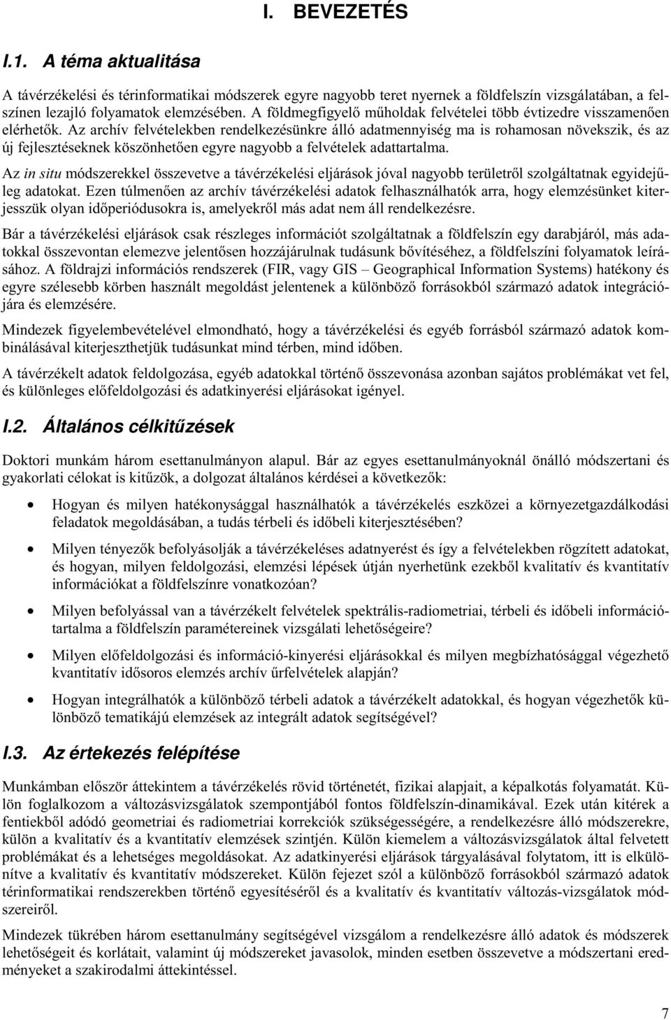 Az archív felvételekben rendelkezésünkre álló adatmennyiség ma is rohamosan növekszik, és az új fejlesztéseknek köszönhet en egyre nagyobb a felvételek adattartalma.