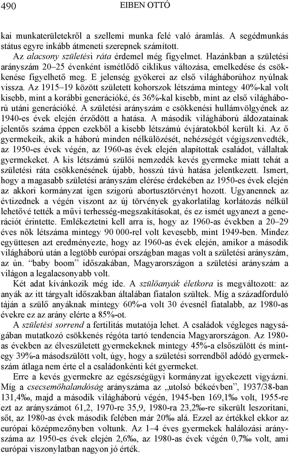 Az 1915 19 között született kohorszok létszáma mintegy 40%-kal volt kisebb, mint a korábbi generációké, és 36%-kal kisebb, mint az első világháború utáni generációké.