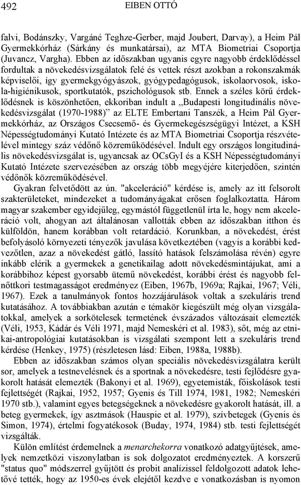 iskolaorvosok, iskola-higiénikusok, sportkutatók, pszichológusok stb.