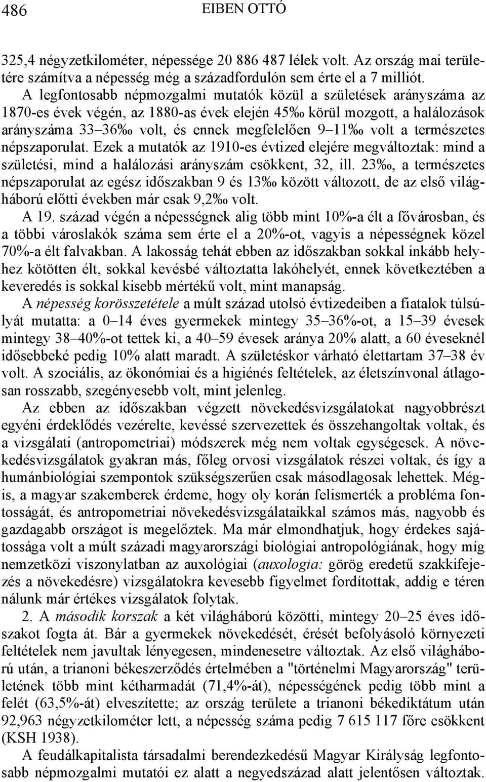 természetes népszaporulat. Ezek a mutatók az 1910-es évtized elejére megváltoztak: mind a születési, mind a halálozási arányszám csökkent, 32, ill.