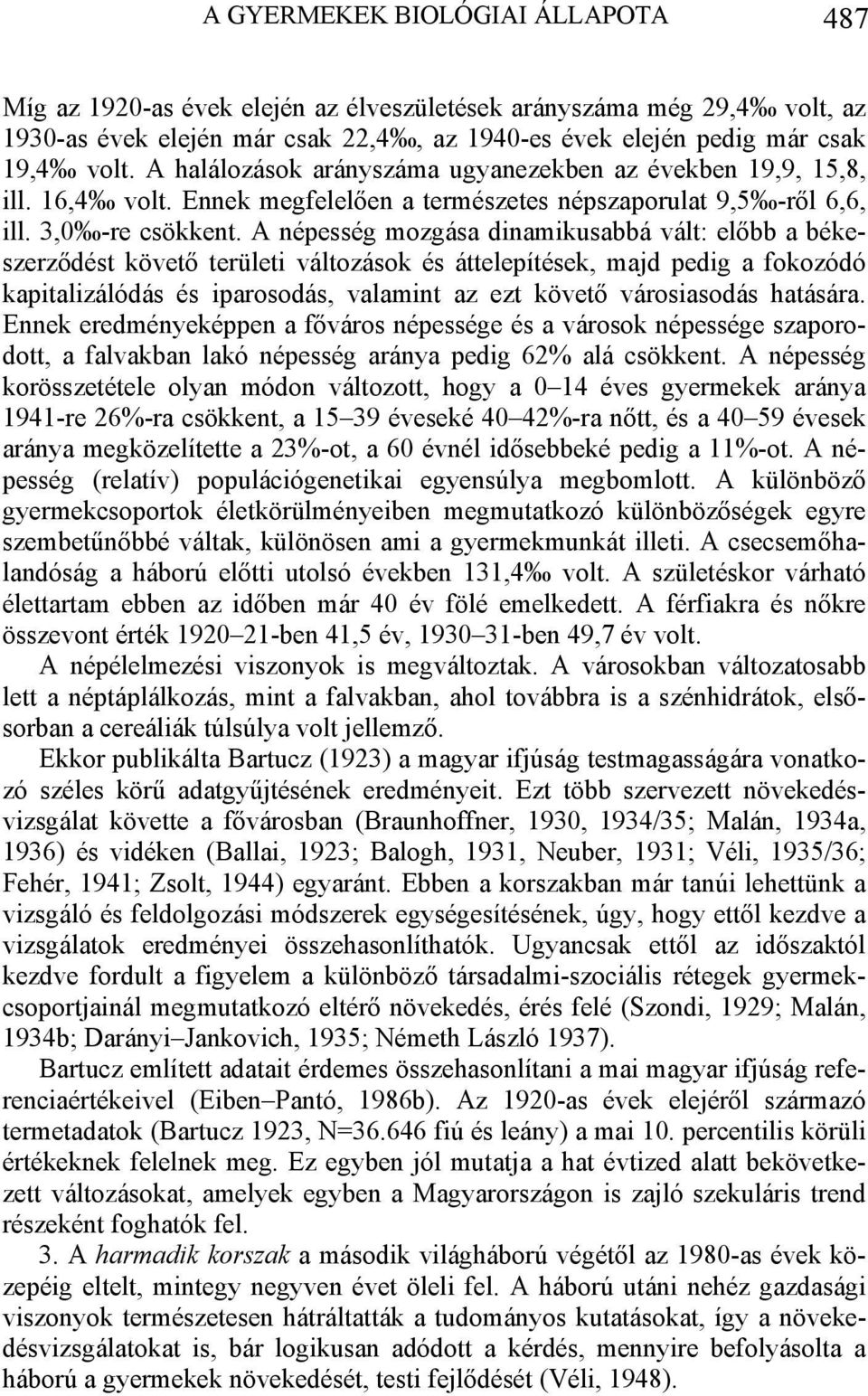 A népesség mozgása dinamikusabbá vált: előbb a békeszerződést követő területi változások és áttelepítések, majd pedig a fokozódó kapitalizálódás és iparosodás, valamint az ezt követő városiasodás