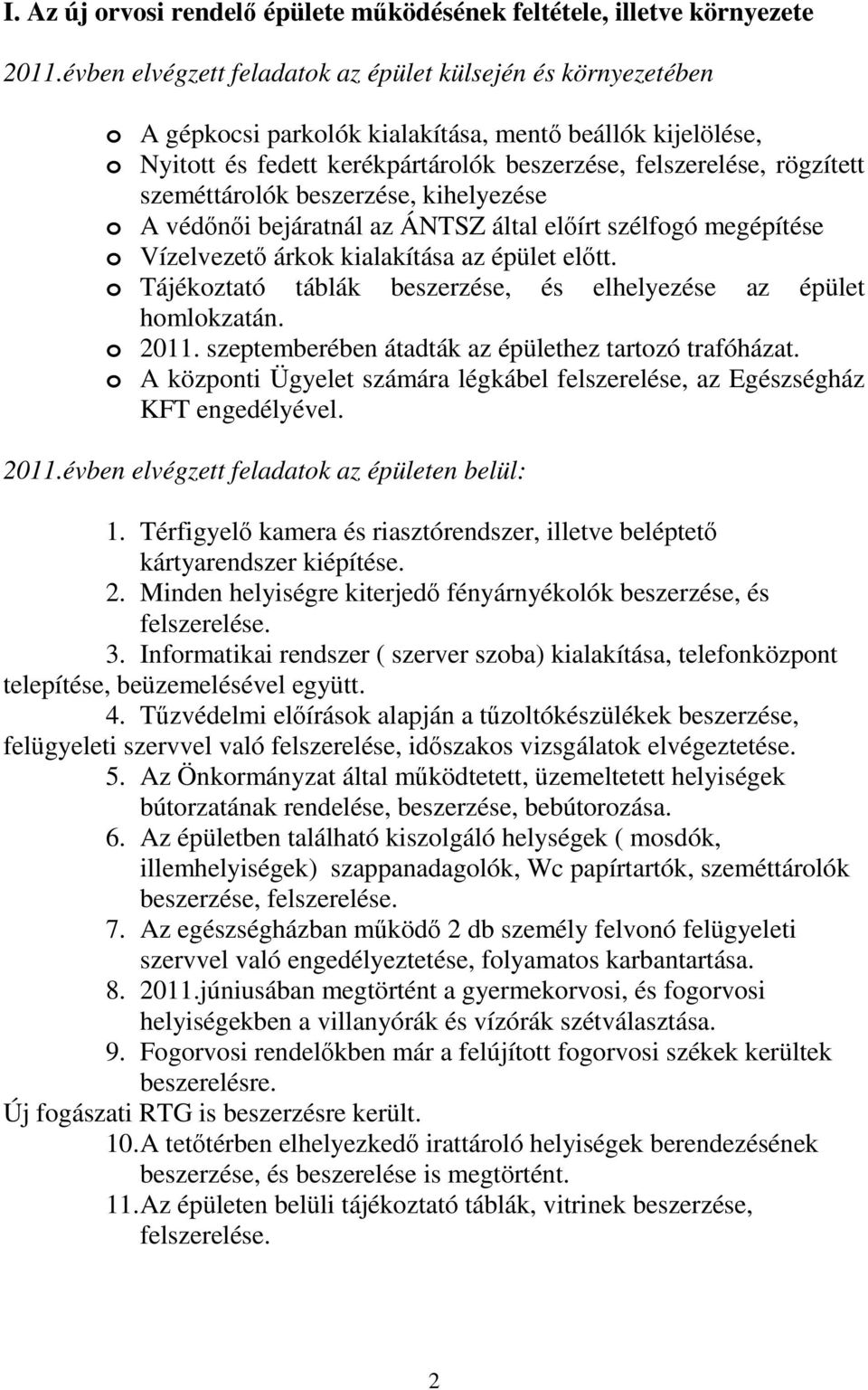 szeméttárolók beszerzése, kihelyezése o A védınıi bejáratnál az ÁNTSZ által elıírt szélfogó megépítése o Vízelvezetı árkok kialakítása az épület elıtt.