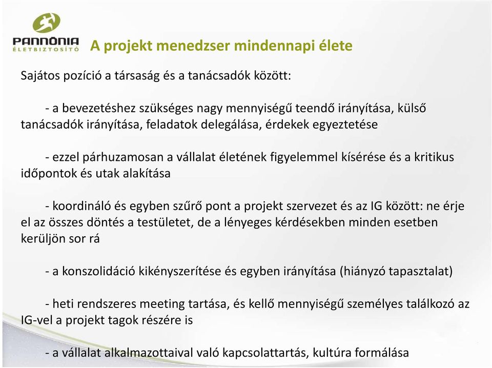 és az IG között: ne érje el az összes döntés a testületet, de a lényeges kérdésekben minden esetben kerüljön sor rá - a konszolidáció kikényszerítése és egyben irányítása (hiányzó