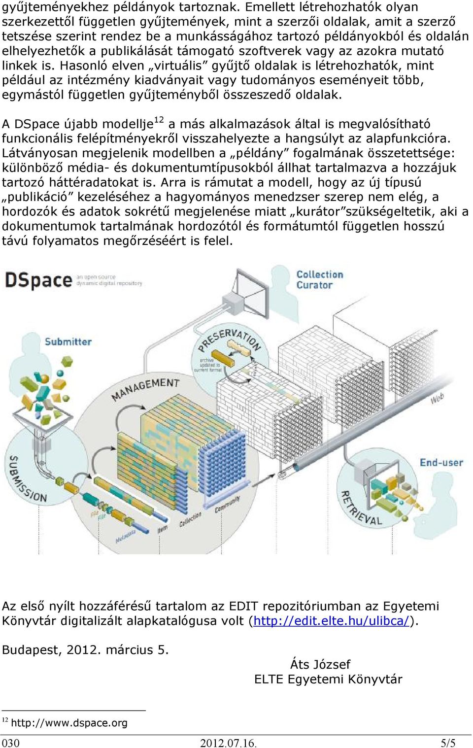 publikálását támogató szoftverek vagy az azokra mutató linkek is.