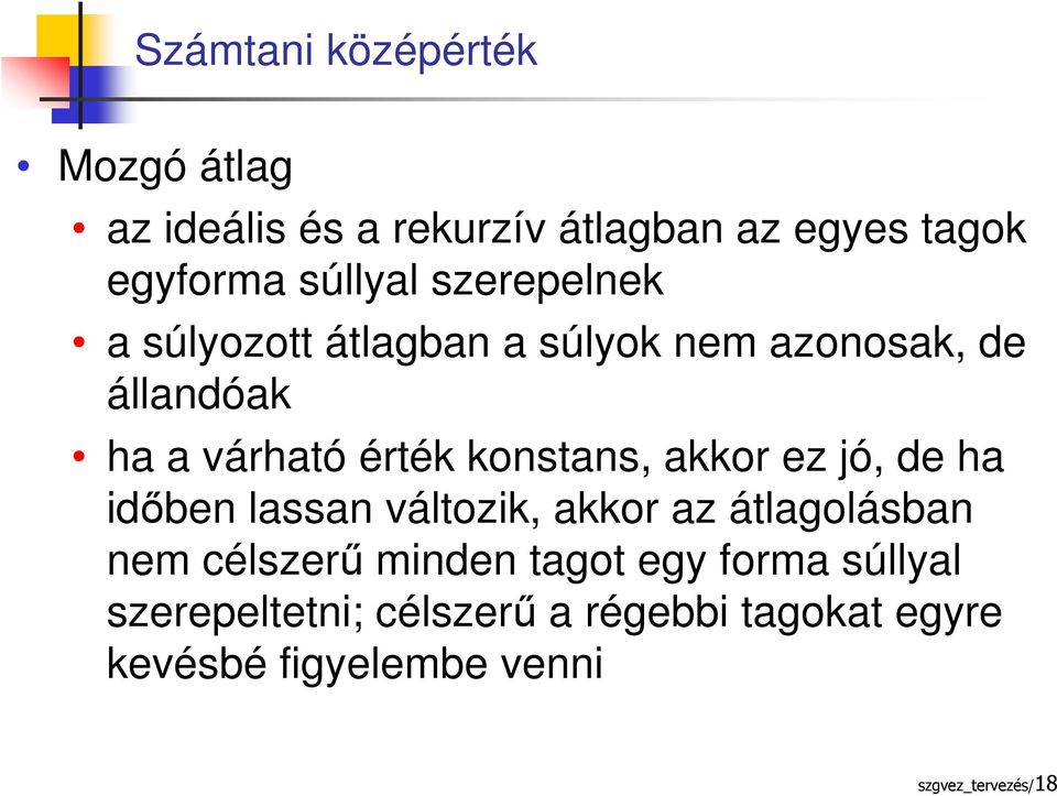 akkor ez jó, de ha időben lassan változik, akkor az átlagolásban nem célszerű minden tagot egy