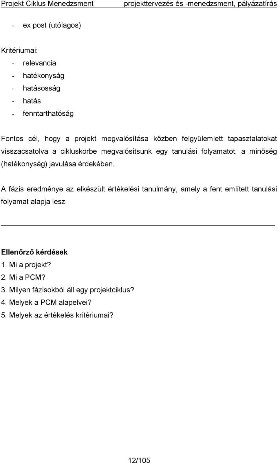 (hatékonyság) javulása érdekében. A fázis eredménye az elkészült értékelési tanulmány, amely a fent említett tanulási folyamat alapja lesz.
