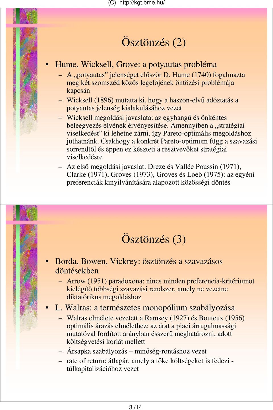 elvének érvényesíése. Aennyiben srégii viselkedés ki lehene zárni, így Preo-opiális egoldáshoz jhnánk.