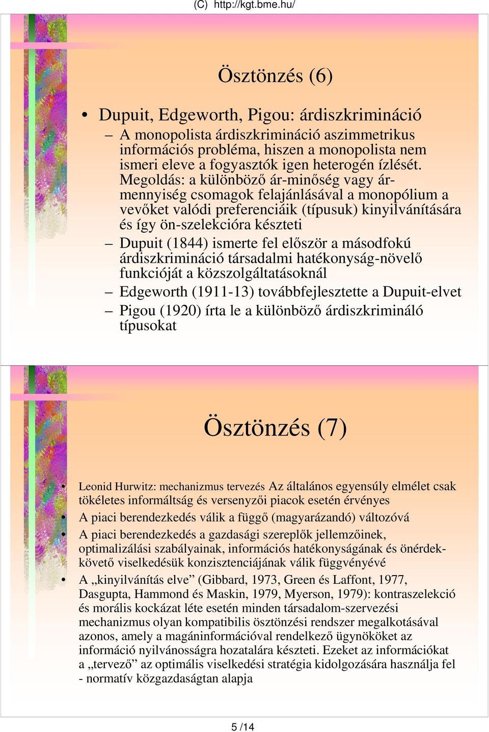árdiszkriináció ársdli hékonyság-növelı fnkciójá közszolgálásoknál Edgeworh (9-3) ovábbfejleszee Dpi-elve Pigo (92) ír le különbözı árdiszkriináló ípsok Öszönzés (7) Leonid Hrwiz: echnizs ervezés Az